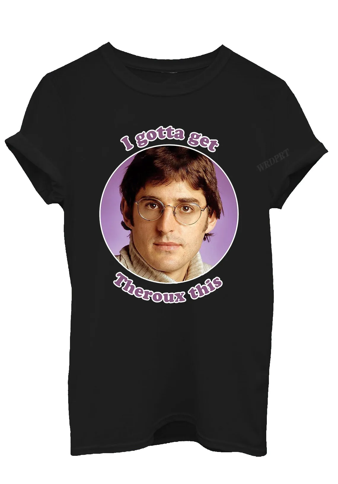

I Gotta Get Theroux This Letters Men Print T Shirts Cool Gentleman Graphic T-shirts Unisex Fashion Pure Cotton Crew Neck Top Tee