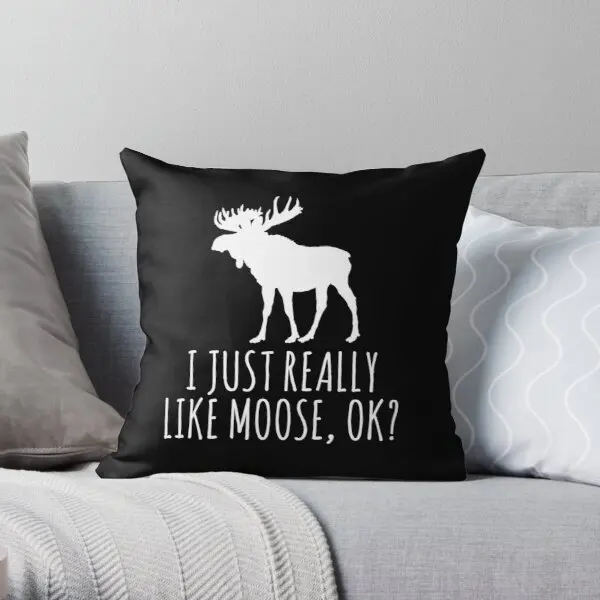 

I Just Really Like Moose Ok Funny Moose Printing Throw Pillow Cover Office Bedroom Fashion Fashion Home Pillows not include