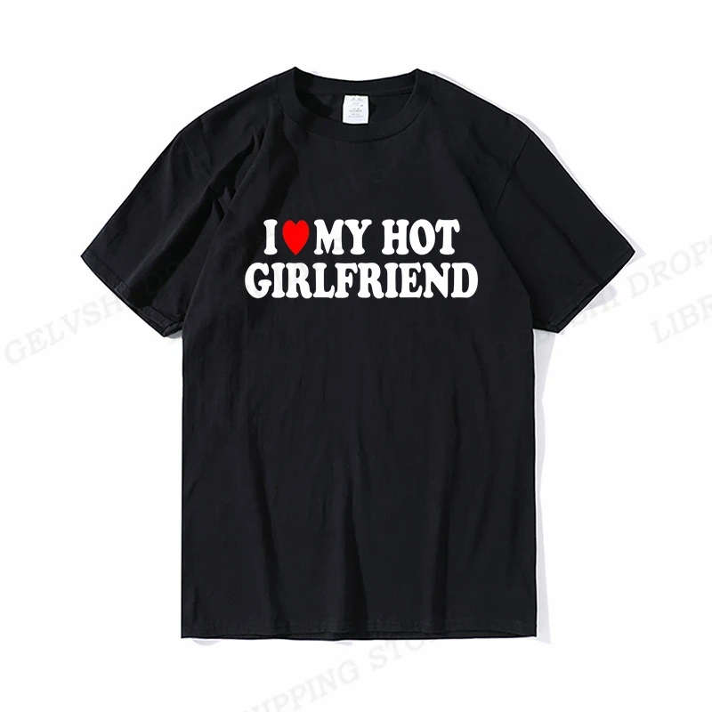

I Love My Girlfriend T Shirt Men Fashion T-shirts Cotton Tshirt Boy Vintage Tops Tees My Boyfriend Gift Tshirt Women Top Couple