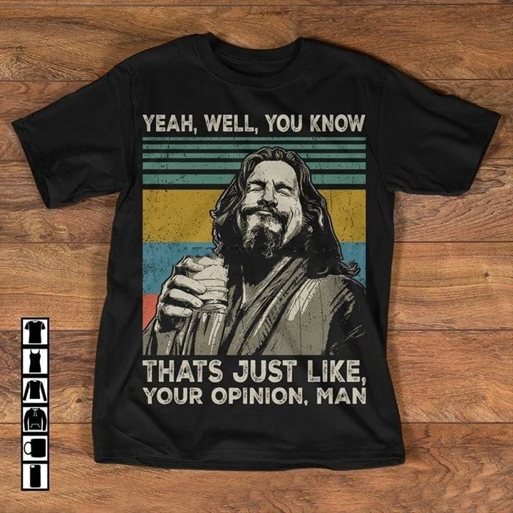 

Yeah Well You Know Thats Just Liek Your Opinion Man The Big Lebowski Retro Shirt