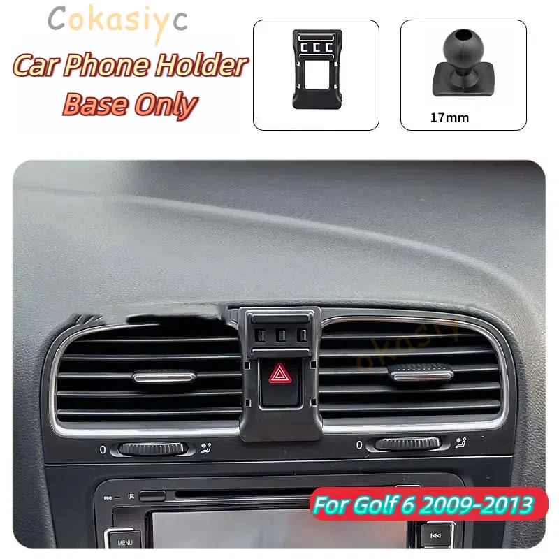 

База держателя для Volkswagen Golf 6 MK6 2009-2013, автомобильный держатель для телефона, специальный фиксированный кронштейн 17 мм, не блокирующий воздуховыпускное отверстие, аксессуары