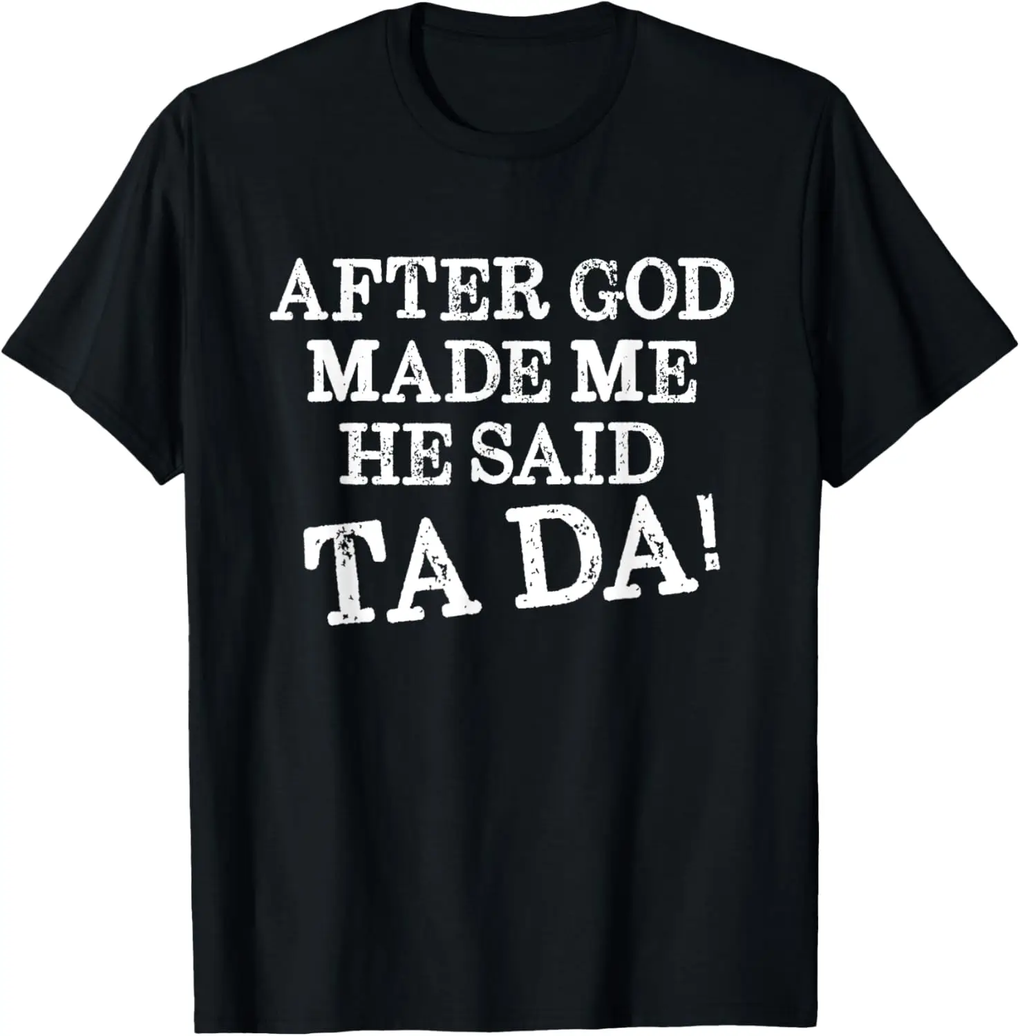 Забавная футболка с христианским юмором After God Made Me He Said Ta Da