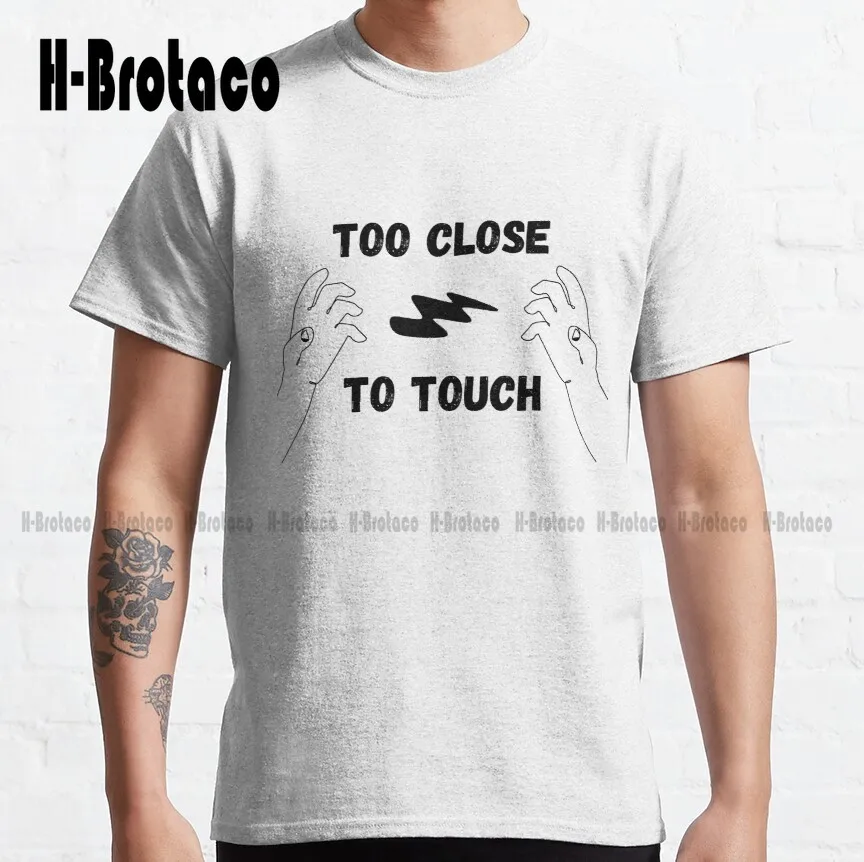 

Too Close To Touch T-Shirt Classic T-Shirt Shirts For Women Harajuku Streetwear Oversized Graphic T Shirts 100% Cotton Xs-5Xl