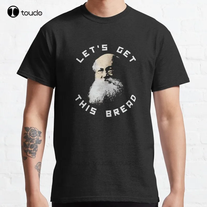 

New Anarchist Kropotkin Let'S Get This Bread Classic T-Shirt Cotton Men Tee Shirt Custom Gift Tee Shirt Streetwear All Seasons