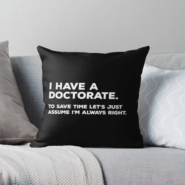 

I Have A Doctorate To Save Time Let Is J Printing Throw Pillow Cover Car Throw Case Decor Bed Cushion Pillows not include