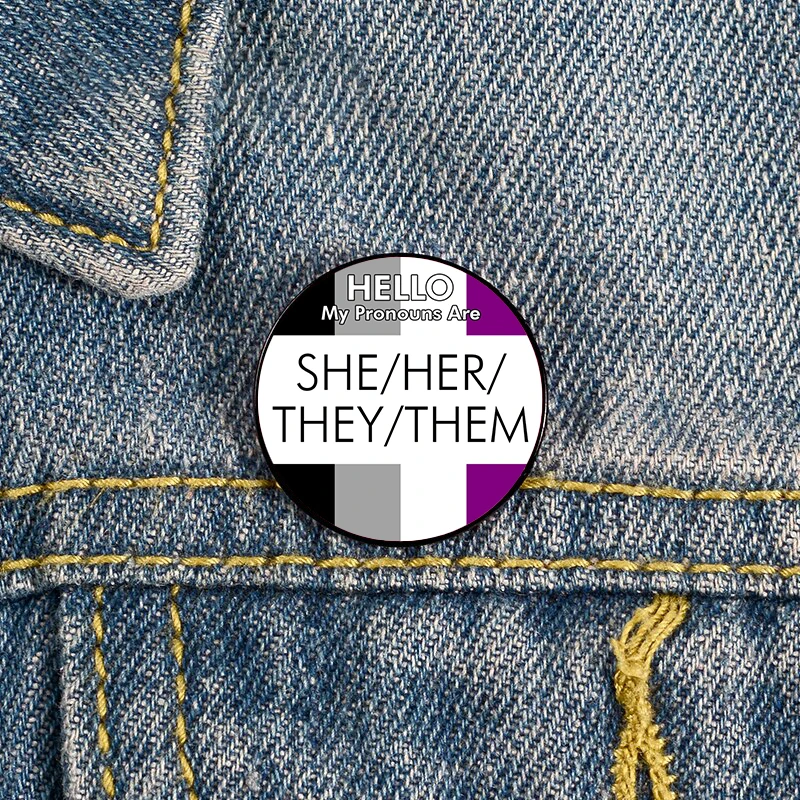 

Hello My Pronouns Are She Her They Them Asexual Pin Custom Brooches Shirt Lapel teacher Bag Badge pins for Lover Girl Friends