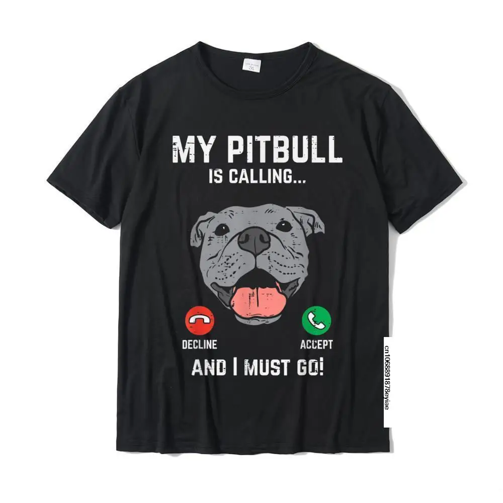 

Pitbull Calling I Must Go Funny Pitties Dog Lover Owner Gift T-Shirt Oversized Men T Shirts Cotton Tops T Shirt Fitness Tight