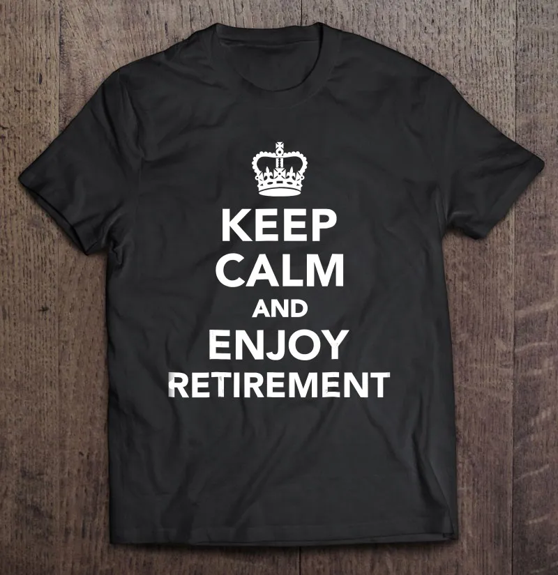 

Keep Calm And Enjoy Retirement Men T-Shirts T-Shirts Men T-Shirt Anime Tshirt Men'S Cotton T-Shirt Oversized T Shirt Kawaii
