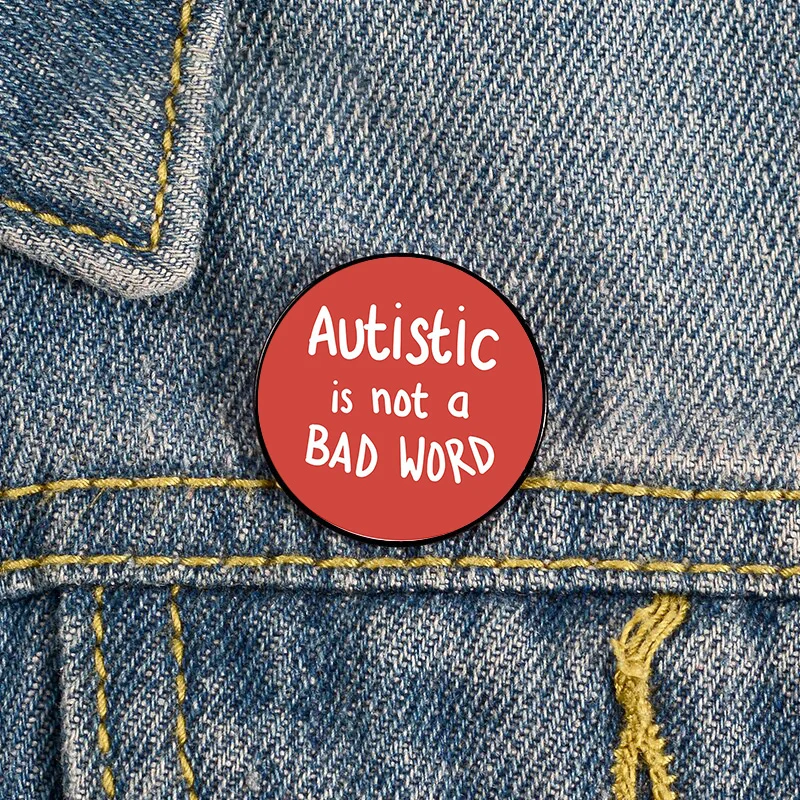 

Autistic is not a Bad Word Pin Accessories Neurodiversity vintage Brooches Shirt Lapel teacher Bag Badge pins for women Girl