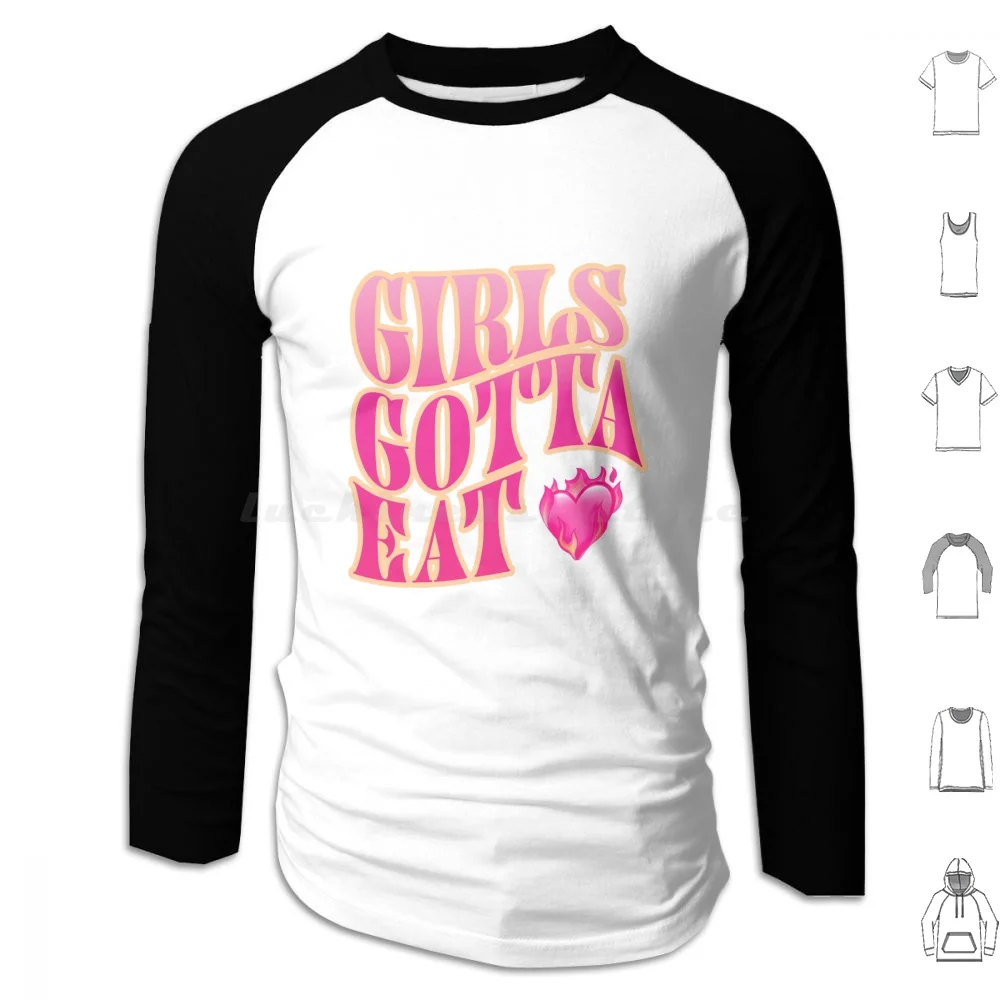 

Girls Gotta Eat Hoodie cotton Long Sleeve Girls Gotta Eat