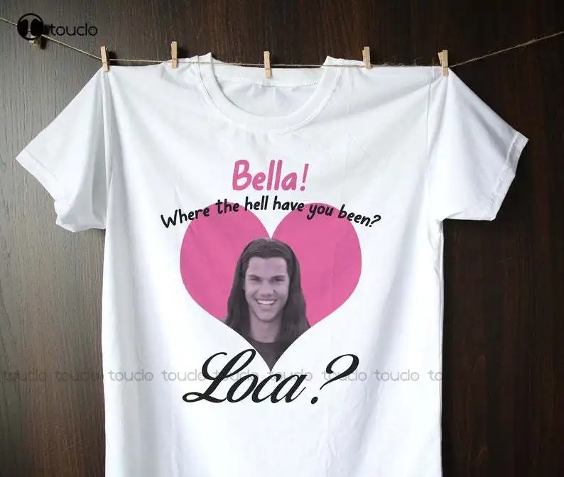 

New Bella Loca Shirt Jacob Team Shirt The Twilight Saga Movie Shirt Bella Where The Hell Have You Been Loca T-Shirt Tee Shirt