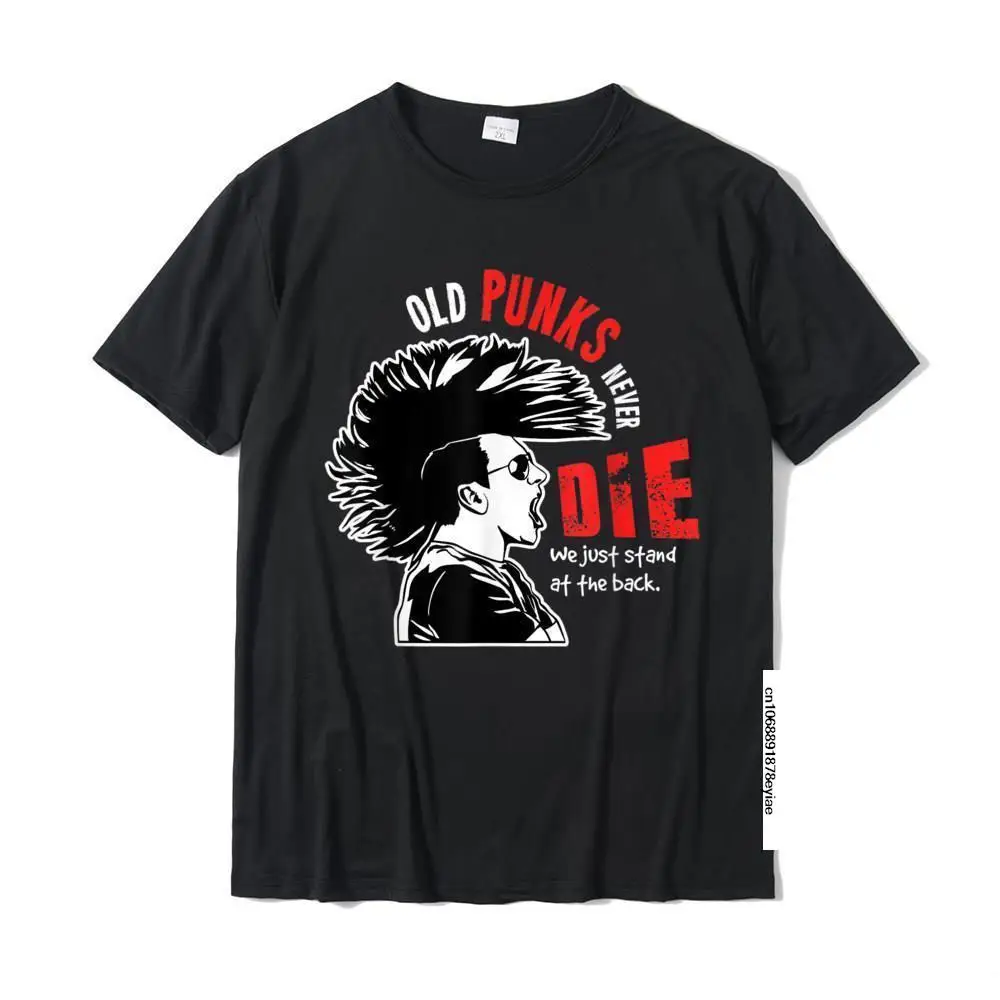 

Old Punks Never Die Gift For A Punk Rocker T-Shirt Top T-Shirts Custom Discount Man Tops & Tees Custom Cotton