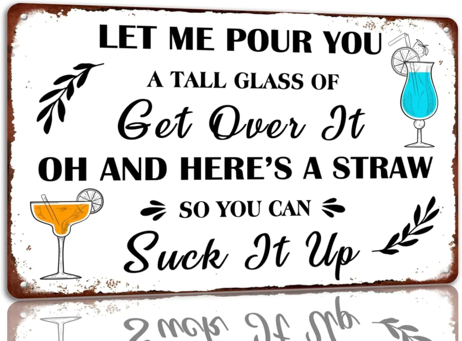 m1 Metal Tin Signs Vintage Funny Let Me Pour You a Tall Glass Of Get Over It Oh And Heres Straw So Can Suck Up Ti