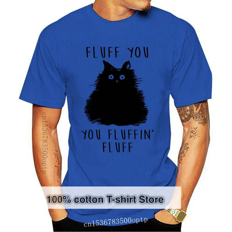 

New Fluff Cat Fluff You You Fluffin Fluff Funny pure cotton casual young hipster grunge tumblr cat kawaii party slogan tee art t