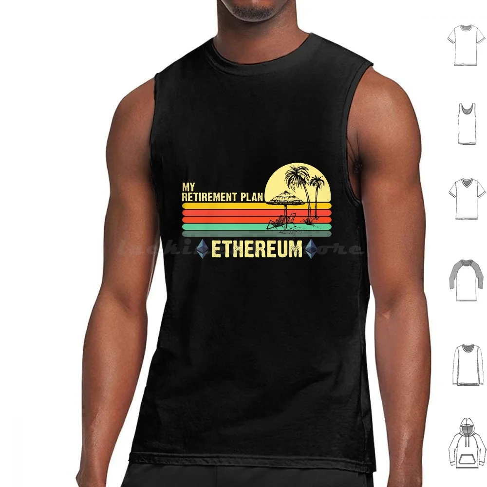 

Ethereum My Retirement Plan Blockchain Eth Crypto Hodl Btc Shirt Tank Tops Vest Sleeveless Ethereum Ethereum My Retirement My