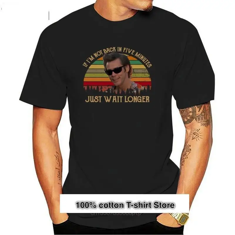 

Camiseta de Jim Carrey para hombre, camisa de color negro con frase If I'M Not Back In Five Minutes Wait Longer, S 6Xl, 032580