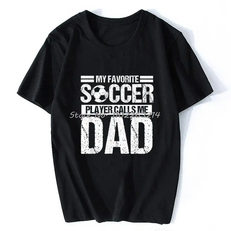 

My Favorite Soccer Player Calls Me Dad Fathers Day Gift Son T-Shirt Chinese Style T Shirt Men Unisex Cotton Oversized Streetwear