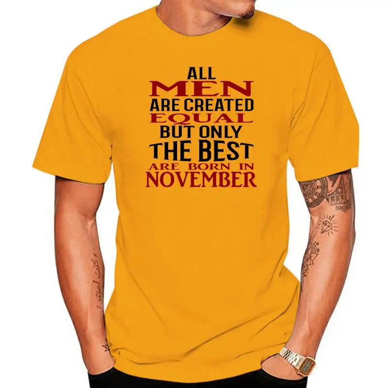 

2022 New Summer Cool Tee Shirt All Men Are Created Equal But Only The Best Are Born In November T-Shirt Mens Cotton T-shirt