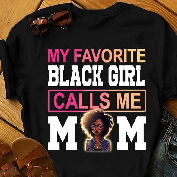 

My Favorite Black Girl, Calls Me Mom Unise T-shirt