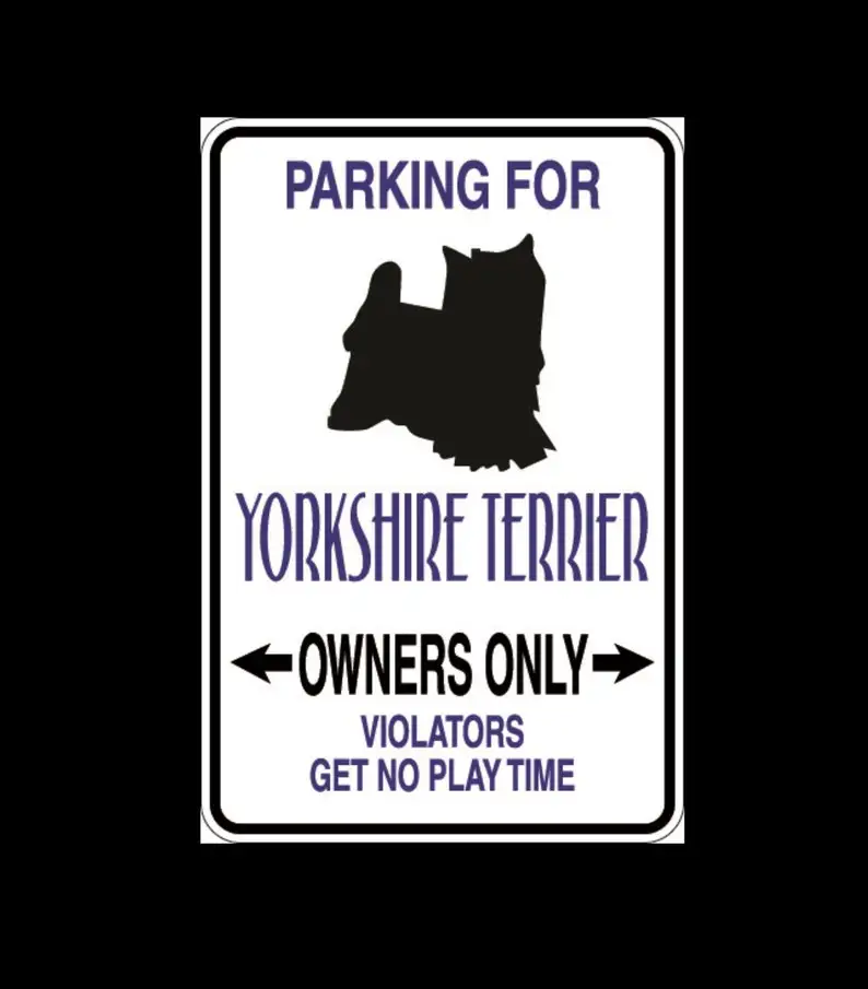 

Yorkshire Terrier Parking Only Aluminum Sign 8" x 12" Indoor or Outdoor use Will Not Rust