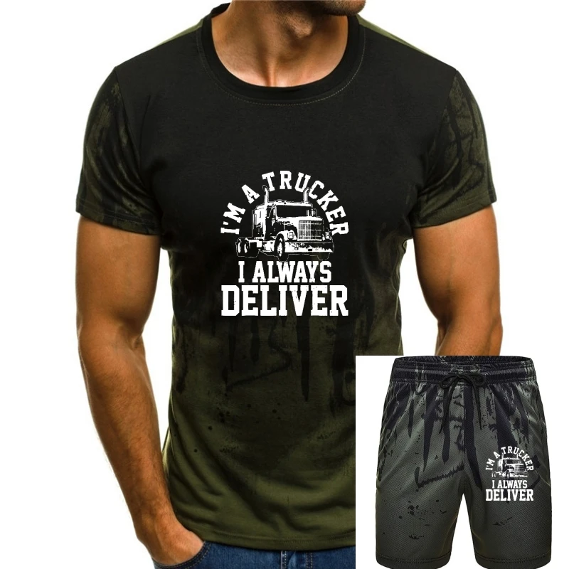

Mens Truck Driver I'm A Trucker I Always Deliver Funny Gift T-Shirt Fashionable Party Tshirts Cotton Men Tops Tees Slim Fit