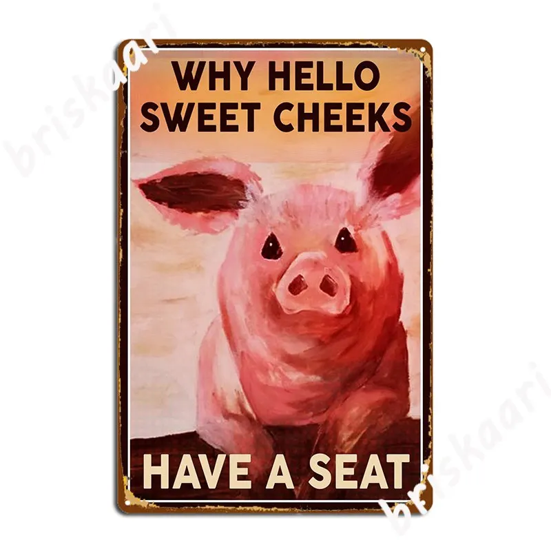 

Why Hello Sweet Cheeks Have A Seat Funny Pig Poster Metal Plaque Wall Decor Garage Club Design Club Tin Sign Poster
