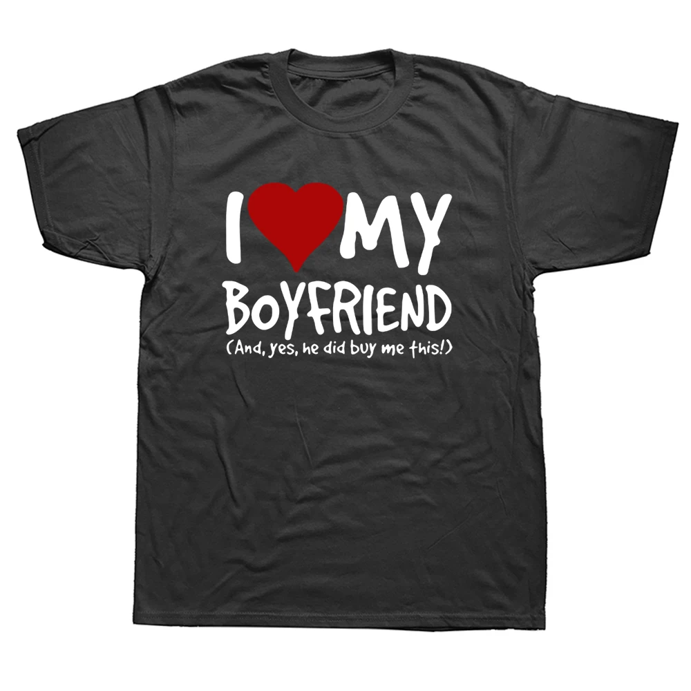 

Funny I Love My Boyfriend Yes He Bought Me T-Shirt Mens Girlfriend Birthday Gift Humour T Shirt Great Gift Tee