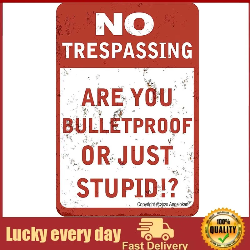 

Angeloken New Metal Tin Sign Retro Vintage-No Trespassing-are You Bulletproof Or Just Stupid! Aluminum Sign for Home Coffee Wall