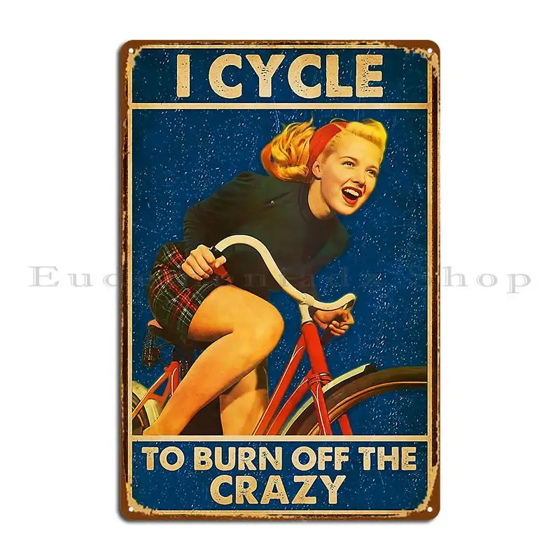 I Cycle To Burn Off The Crazy металлический плакат с табличкой дизайнерский знак кинопещера
