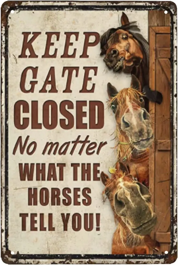 

Awoldwide Horses Funny Keep Gate Closed No Matter What The Horses Tell You Metal Sign Tin Sign Funny Novetly Caution Sign Metal