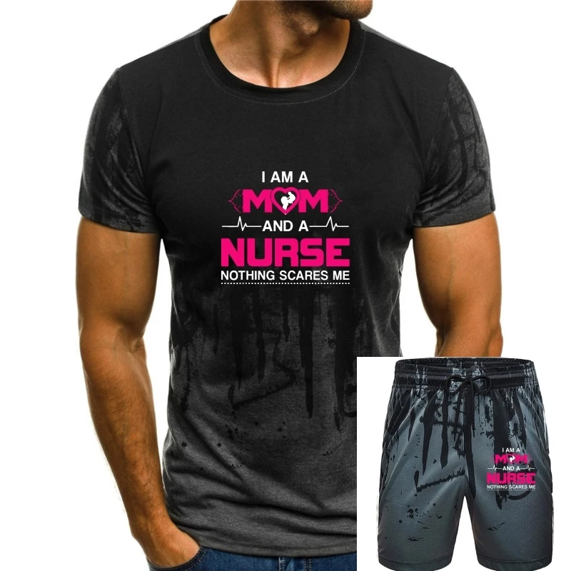 

I Am A Mom And A Nurse Nothing Scares Me Funny Nurse T-shirt Hip Hop Casual Tops T Shirt Cotton T Shirt For Male Design