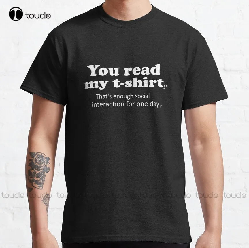 

You Read My T-Shirt That'S Enough Social Interaction For One Day Classic T-Shirt Cotton Outdoor Simple Vintag Casual Tee Shirts