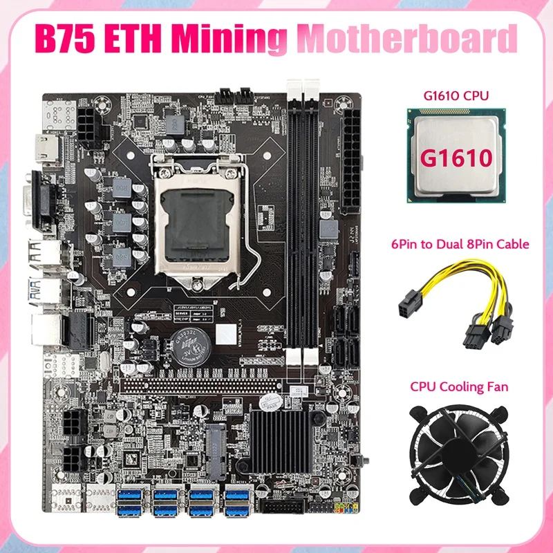 

B75 ETH Mining Motherboard 8XPCIE To USB+G1610 CPU+Cooling Fan+6Pin To Dual 8Pin Cable LGA1155 B75 BTC Miner Motherboard