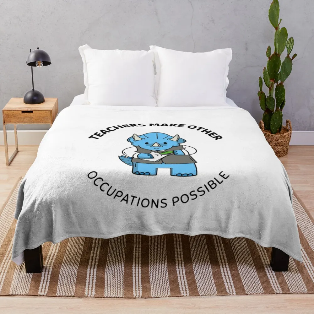 

teachers make all other occupations possible Throw Blanket Fashion Sofa Blankets Fashion Sofa Blankets