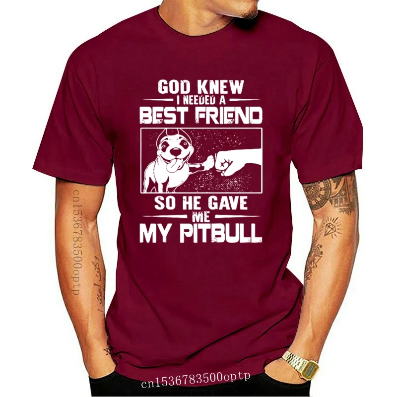 

New Men t shirt God K2021 I Needed A Best Friend So He Gave Me My Pitbull Women t-shirt