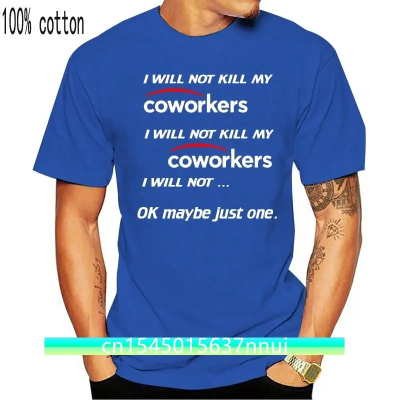 

Men T Shirt I Will Not Kill My Coworkers Women T-Shirt