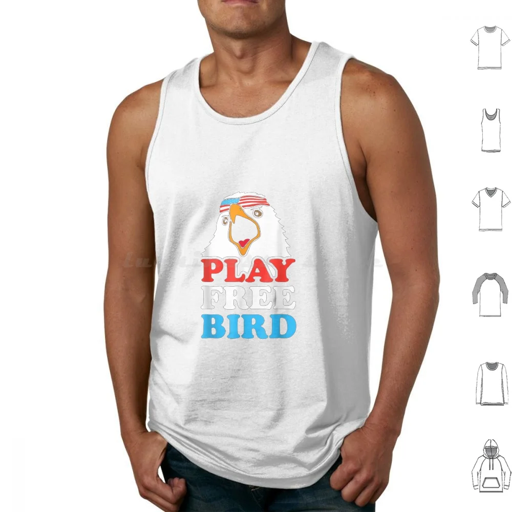 

Play Free Bird Tank Tops Vest Sleeveless Bird Free Free Bird 4Th Of 4Th Of July Play Free Bird Funny