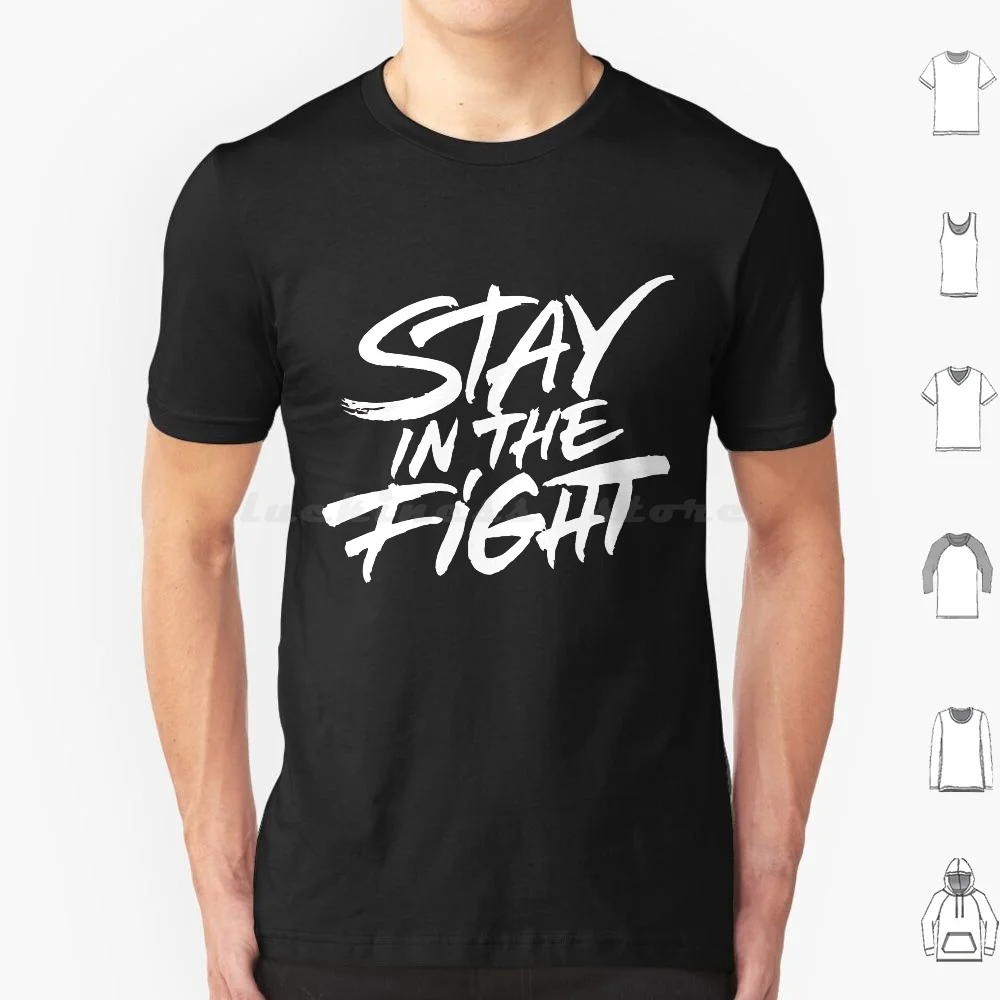 

Stay In The Fight T Shirt 6Xl Cotton Cool Tee Fight Baseball Football Fan Sports Quotes Sayings Text Typography Inspirational