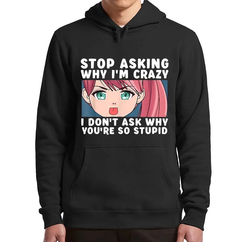 

Stop Asking Why I'm Crazy Manga Girl Hoodies Funny Japanese Anime Fans Pullovers Oversized Unisex Casual Hooded Sweatshirt