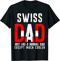 swiss dad like normal except cooler switzerland flag t shirt
