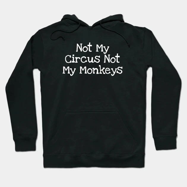 

Not My Circus Not My Monkeys DIY Hoodies Graphic Sweatshirts Ladies Y2k Long Sleeves Unisex M-5XL