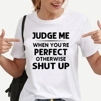 judge me when youre perfect funny t shirts satirical t shirts graphic t shirts mens and womens fashion short sleeve tops