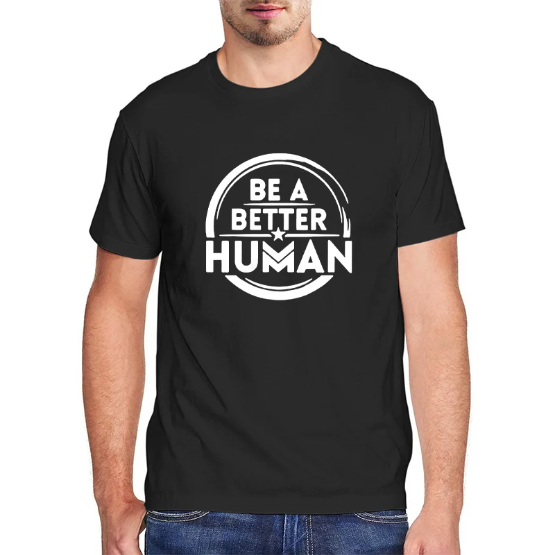 

Funny Let's Be A Better Human Men's T Shirt Casual Cotton Short Sleeve Tees Men Clothing Summer Harajuku Fashion T-Shirt Male