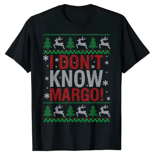 I Don T Know Margo - Funny Christmas Vacation Men Women Kids T-Shirt Family Matching Xmas Costume Party Outfit Graphic Tee