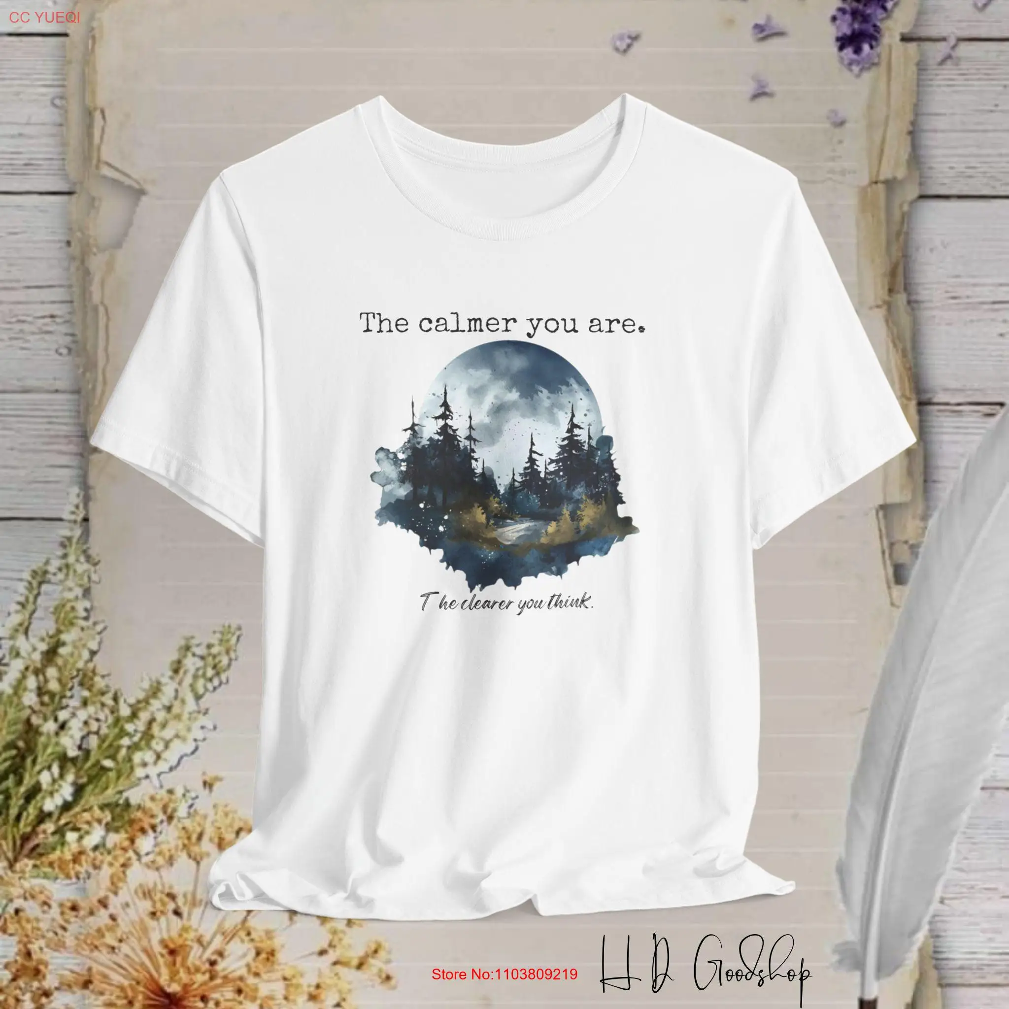 Embrace Serenity 'The Calmer You Are The Clearer Think' A Motivational Reminder on Stylish T Shirt to Inspire Peace of Mind