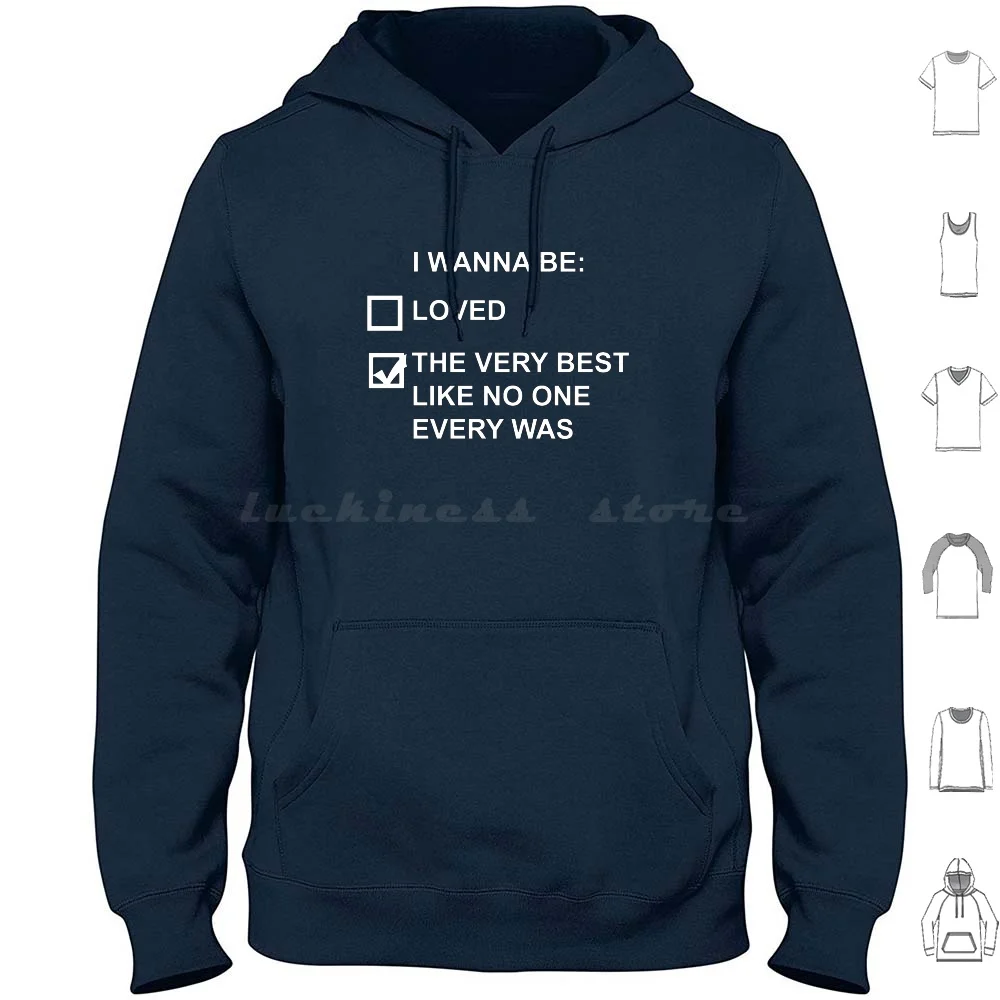 

I Wanna Be The Very Best ( White Text ) Hoodies Long Sleeve Go Wanna Very Quote Ash Ketchum Onix Love Joke Funny