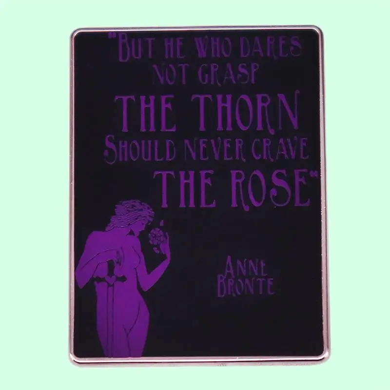 

But Those Who Dare Not Seize the Thorns Should Never Long for Roses Anne Bronte's Inspirational Badge Fashion Jewelry Accessoriy