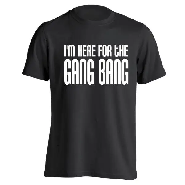 

Забавная Мужская футболка с веселым юмором и надписью «Im Here For The Gang Bang»