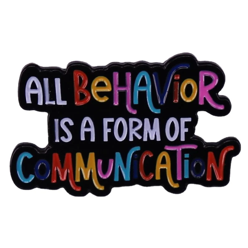 

All Behavior Is A Form of Communication Hard Enamel Pin Quote Metal Badge Brooch for Jewelry Accessory