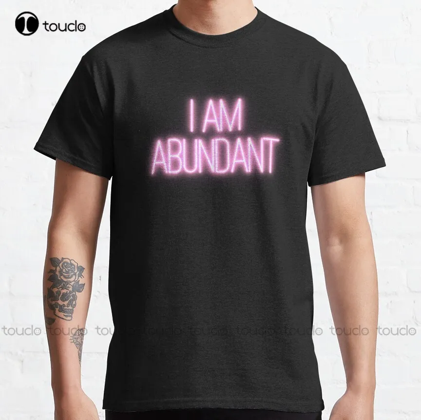 

I Am Abundant Classic T-Shirt Cool Shirts New Popular Creative Funny Shirt Digital Printing Tee Shirt Custom Aldult Teen Unisex